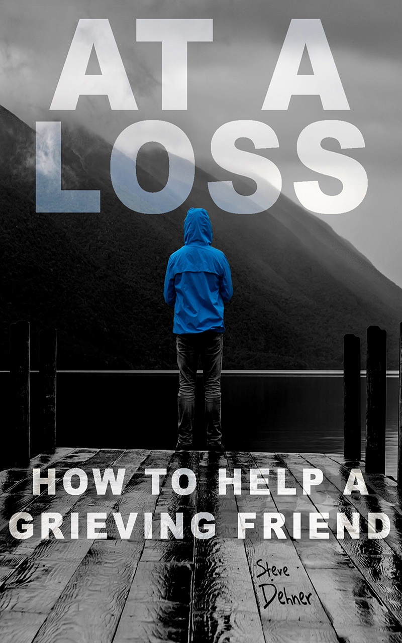 Steve Dehner's debut book, "At a Loss: How to Help a Grieving Friend"