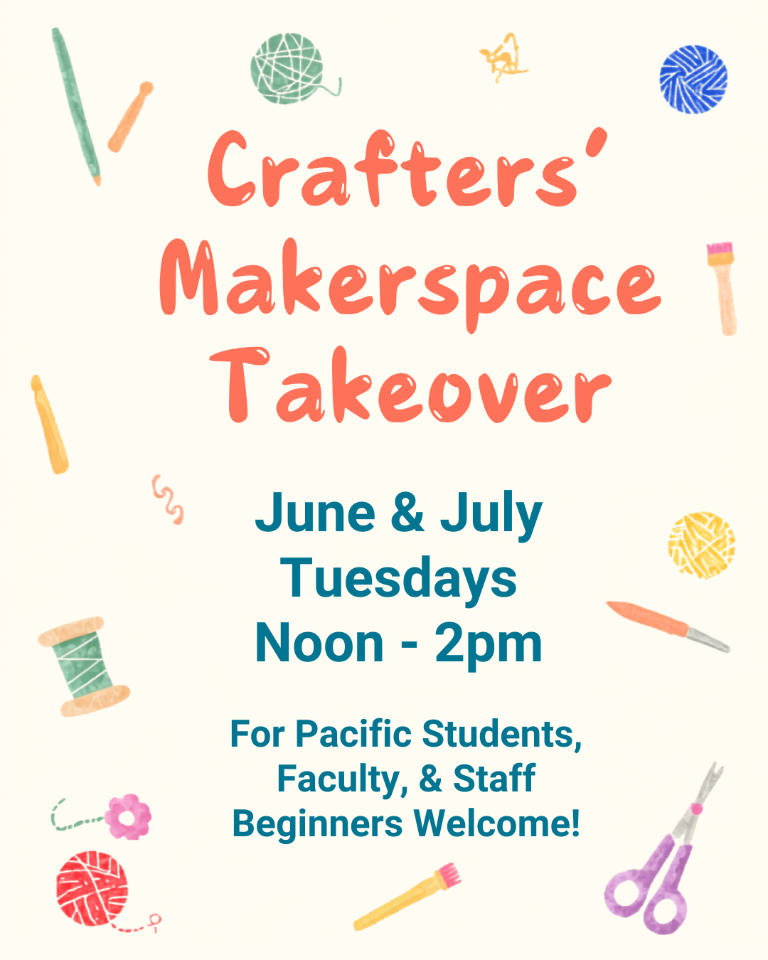 Poster: Crafters' Makerspace Takeover. June and July Tuesdays noon to 2pm. For Pacific students, faculty, and staff. Beginners welcome!